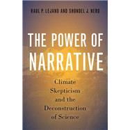 The Power of Narrative Climate Skepticism and the Deconstruction of Science by Lejano, Raul P.; Nero, Shondel J., 9780197661826