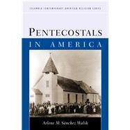 Pentecostals in America by Walsh, Arlene M. Snchez, 9780231141826