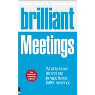 Brilliant Meetings : What to Know, Say and Do to Have Fewer, Better Meetings by Peberdy, Duncan; Hammersley, Jane, 9780273721826