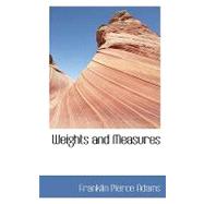Weights and Measures by Adams, Franklin Pierce, 9780554431826