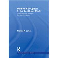 Political Corruption in the Caribbean Basin by Michael W. Collier, 9781135871826