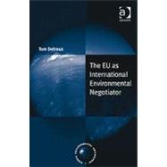 The Eu As International Environmental Negotiator by Delreux,Tom, 9781409411826