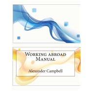 Working Abroad Manual by Campbell, Alexander T.; London School of Management Studies, 9781507731826