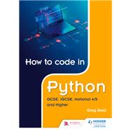 How to code in Python: GCSE, iGCSE, National 4/5 and Higher by Greg Reid, 9781510461826