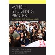 When Students Protest Universities in the Global South by Bessant, Judith; Mesinas, Analicia Mejia; Pickard, Sarah, 9781786611826