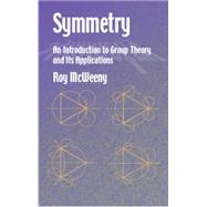 Symmetry An Introduction to Group Theory and Its Applications by McWeeny, Roy, 9780486421827