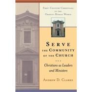 Serve the Community of the Church : Christians as Leaders and Ministers by CLARKE ANDREW  D, 9780802841827