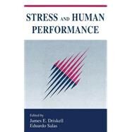 Stress and Human Performance by Driskell, James E.; Salas, Eduardo, 9780805811827