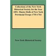 Collections of the New-York Historical Society for the Year 1891 : Muster Rolls of New York Provincial Troops 1755-1764 by De Lancey, Edward F.; New-York Historical Society, 9780806351827