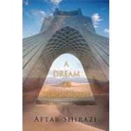 A Dream of Democracy by AFTAB SHIRAZI, 9781426921827