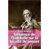 Influence De Lhabitude Sur La Facult De Penser by De Biran, Maine, 9781511511827