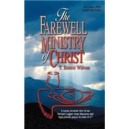 The Farewell Ministry of Christ by Wilson, T. Ernest, 9781882701827