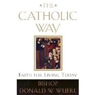 The Catholic Way Faith for Living Today by Wuerl, Donald, 9780385501828