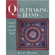 Quiltmaking by Hand Simple Stitches, Exquisite Quilts by Beyer, Jinny, 9780972121828