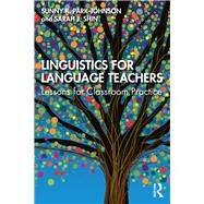 Linguistics for Language Teachers by Shin, Sarah J.; Park-johnson, Sunny, 9781138681828