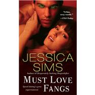 Must Love Fangs by Sims, Jessica, 9781451661828