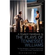A Student Handbook to the Plays of Tennessee Williams The Glass Menagerie; A Streetcar Named Desire; Cat on a Hot Tin Roof; Sweet Bird of Youth by Bottoms, Stephen; Kolin, Philip; Hooper, Michael; Weiss, Katherine, 9781472521828