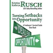 Turning Setbacks into Opportunity by Rusch, Kristine Kathryn, 9781477571828