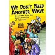 We Don't Need Another Wave Dispatches from the Next Generation of Feminists by Berger, Melody, 9781580051828