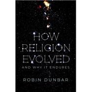 How Religion Evolved And Why It Endures by Dunbar, Robin, 9780197631829