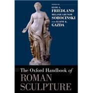 The Oxford Handbook of Roman Sculpture by Friedland, Elise A.; Sobocinski, Melanie Grunow; Gazda, Elaine K., 9780199921829