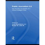 Public Journalism 2.0: The Promise and Reality of a Citizen Engaged Press by Rosenberry; Jack, 9780415801829
