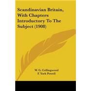 Scandinavian Britain, With Chapters Introductory To The Subject by Collingwood, W. G.; Powell, F. York (CON), 9780548701829