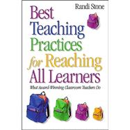 Best Teaching Practices for Reaching All Learners : What Award-Winning Classroom Teachers Do by Randi Stone, 9780761931829