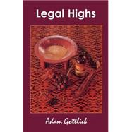 Legal Highs; A Concise Encyclopedia of Legal Herbs and Chemicals with Psychoactive Properties Second Edition by Adam Gottlieb, 9780914171829
