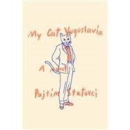 My Cat Yugoslavia by STATOVCI, PAJTIMHACKSTON, DAVID, 9781101871829
