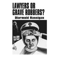 Lawyers or Grave Robbers? by Hannigan, Diarmuid; McCracken, Grant, 9781453701829