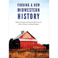 Finding a New Midwestern History by Lauck, Jon K.; Whitney, Gleaves; Hogan, Joseph, 9781496201829