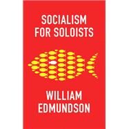 Socialism for Soloists by Edmundson, William, 9781509541829