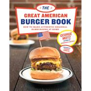 Great American Burger Book How to Make Authentic Regional Hamburgers at Home by Motz, George; Zimmern, Andrew, 9781617691829