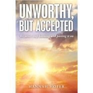 Unworthy, but Accepted by Hannah Hofer, 9781664291829