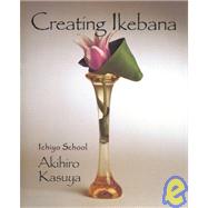 Creating Ikebana by Kasuya, Akihiro, 9784889961829