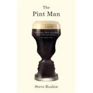 The Pint Man A Novel by RUSHIN, STEVE, 9780767931830