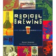 Radical Brewing Recipes, Tales and World-Altering Meditations in a Glass by Mosher, Randy, 9780937381830