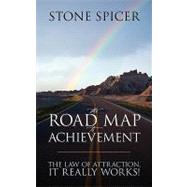The Road Map to Achievement: The Law of Attraction, It Really Works! by Spicer, Stone, 9781432731830
