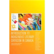Introduction to Indigenous Literary Criticism in Canada by Macfarlane, Heather; Ruffo, Armand Garnet, 9781554811830