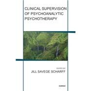 Clinical Supervision of Psychoanalytic Psychotherapy by Scharff, Jill Savege, 9781782201830