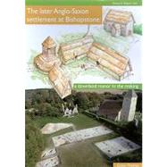 Later Anglo-Saxon Settlement at Bishopstone : A Downland Manor in the Making CBA Research Report 163 by Thomas, Gabor, 9781902771830