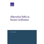 Alternative Paths to Korean Unification by Bennett, Bruce W., 9781977401830