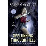 Spelunking Through Hell A Visitor's Guide to the Underworld by McGuire, Seanan, 9780756411831