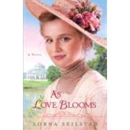 As Love Blooms by Seilstad, Lorna, 9780800721831