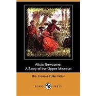 Alicia Newcome : A Story of the Upper Missouri by Victor, Frances Fuller, 9781409981831