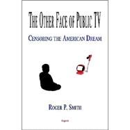 The Other Face of Public TV by Smith, Roger P., 9781892941831