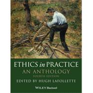 Ethics in Practice An Anthology by Lafollette, Hugh, 9780470671832