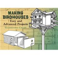 Making Birdhouses Easy and Advanced Projects by Califf, Gladstone; Baxter, Leon H., 9780486441832