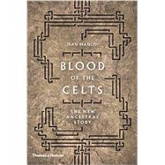Blood of the Celts The New Ancestral Story by Manco, Jean, 9780500051832